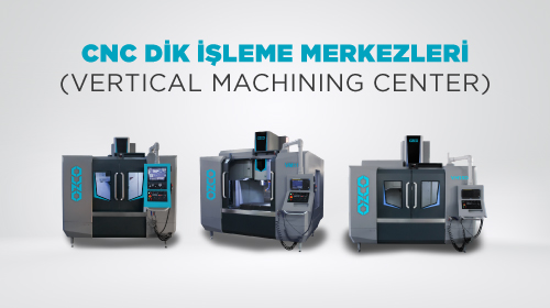 CNC Dik İşleme Merkezleri Nedir? Avantajları ve Kullanım Alanları