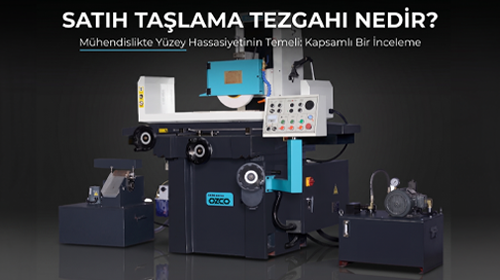 What is a Surface Grinding Machine? What Are Its Features?